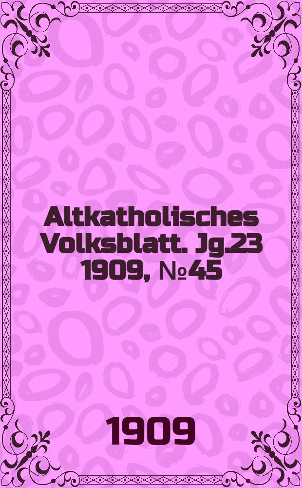 Altkatholisches Volksblatt. Jg.23 1909, № 45