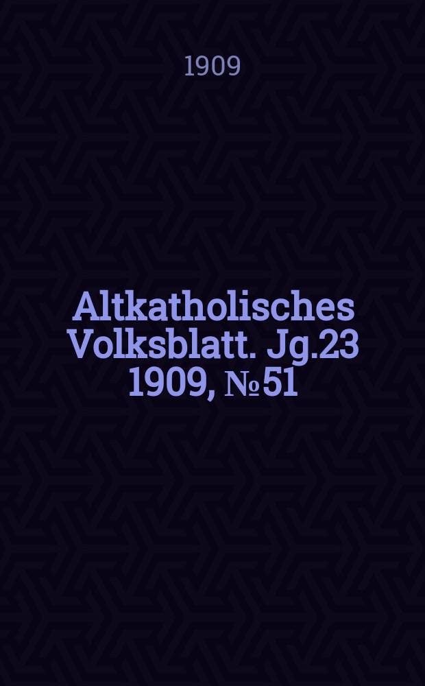 Altkatholisches Volksblatt. Jg.23 1909, № 51
