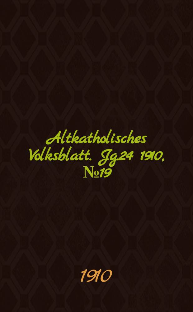 Altkatholisches Volksblatt. Jg.24 1910, № 19