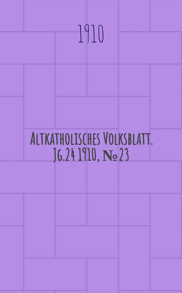 Altkatholisches Volksblatt. Jg.24 1910, № 23
