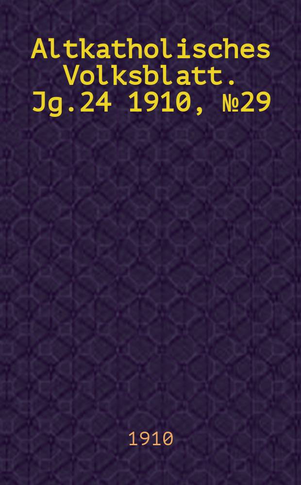 Altkatholisches Volksblatt. Jg.24 1910, № 29