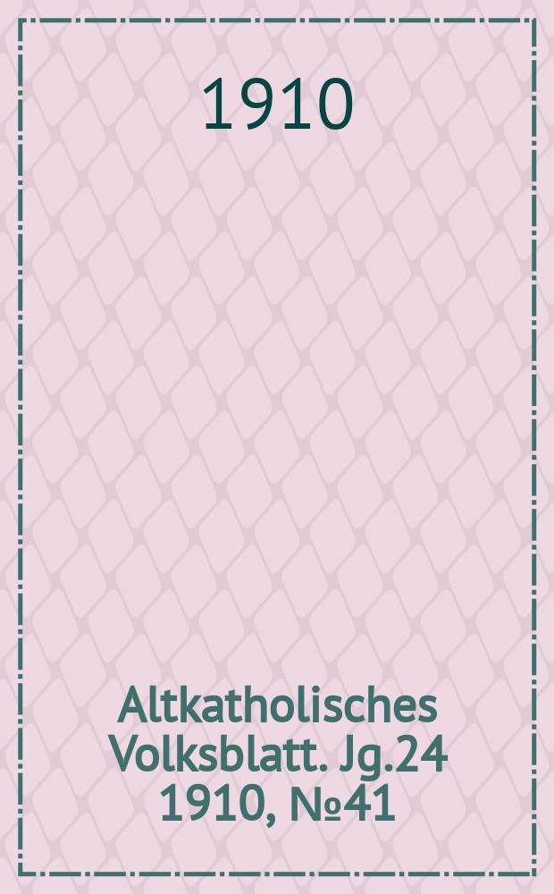 Altkatholisches Volksblatt. Jg.24 1910, № 41
