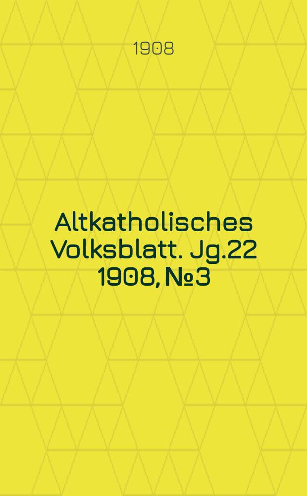 Altkatholisches Volksblatt. Jg.22 1908, № 3