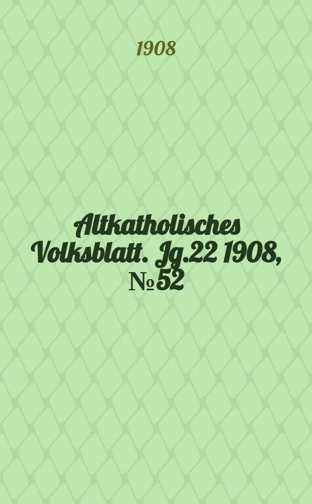 Altkatholisches Volksblatt. Jg.22 1908, № 52