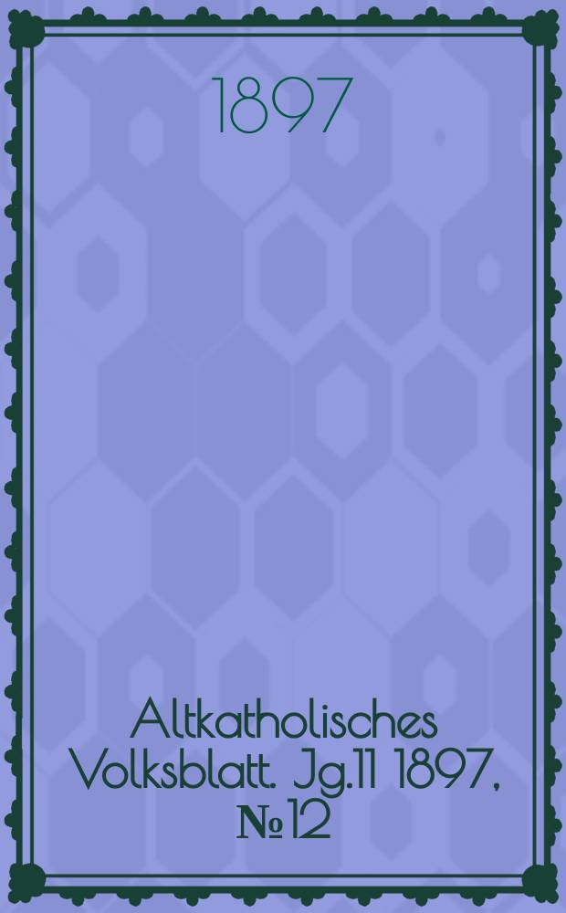 Altkatholisches Volksblatt. Jg.11 1897, № 12