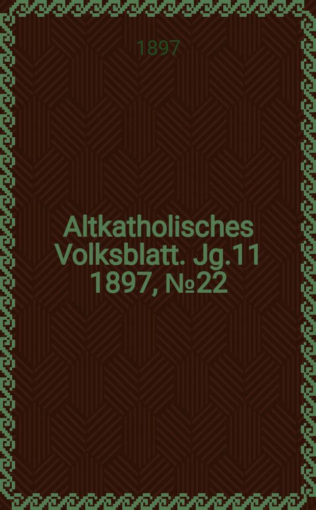 Altkatholisches Volksblatt. Jg.11 1897, № 22