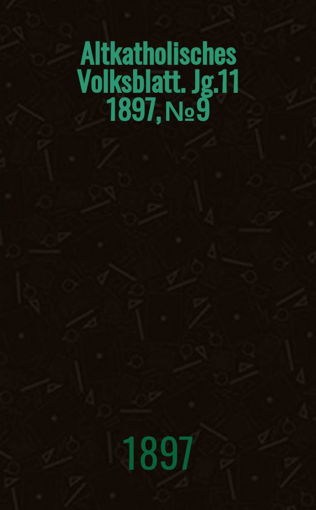 Altkatholisches Volksblatt. Jg.11 1897, № 9