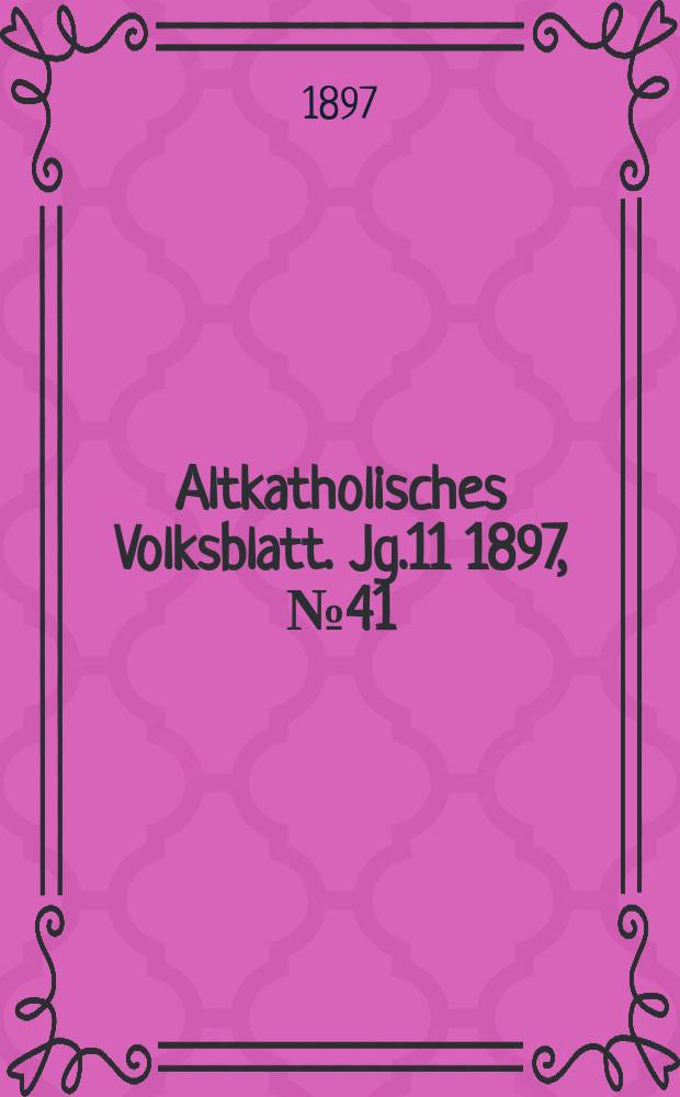 Altkatholisches Volksblatt. Jg.11 1897, № 41