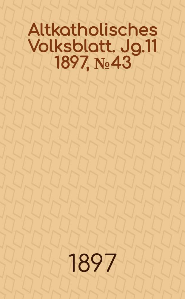 Altkatholisches Volksblatt. Jg.11 1897, № 43