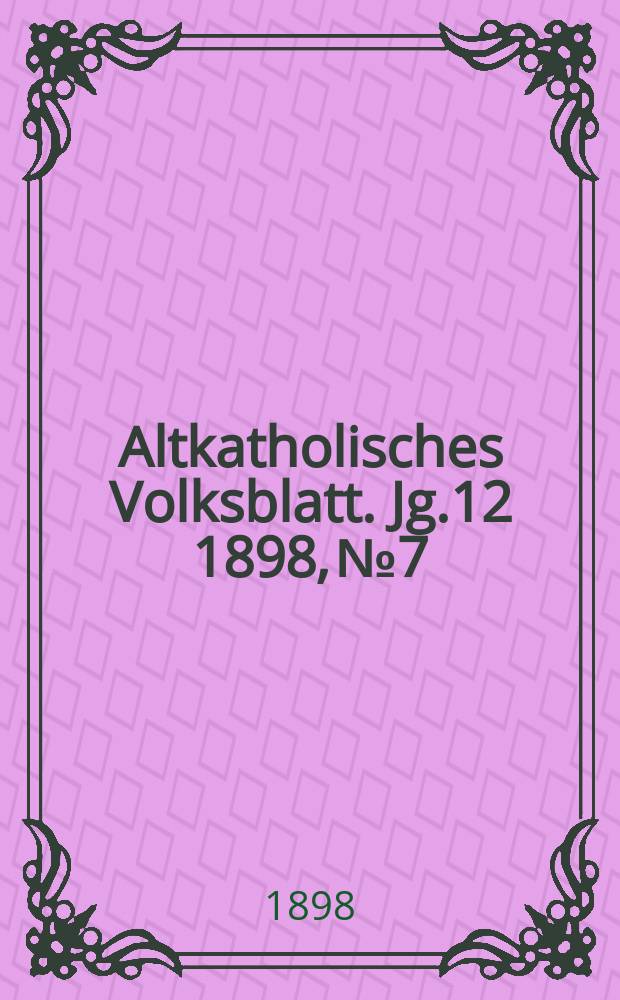 Altkatholisches Volksblatt. Jg.12 1898, № 7