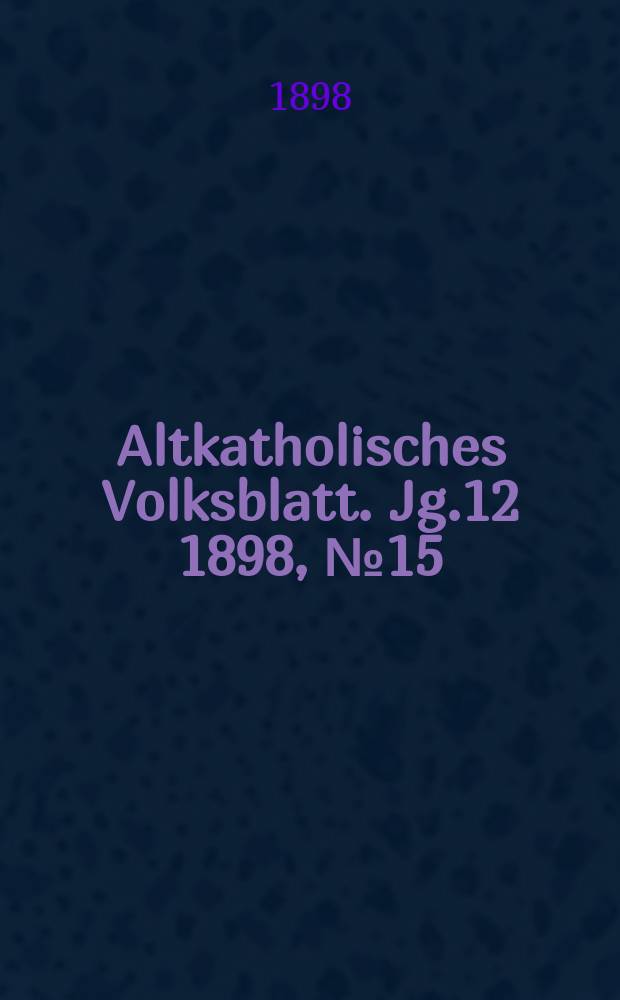 Altkatholisches Volksblatt. Jg.12 1898, № 15