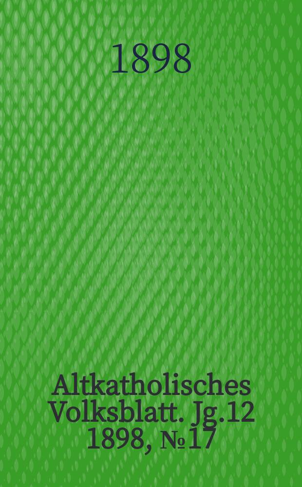 Altkatholisches Volksblatt. Jg.12 1898, № 17