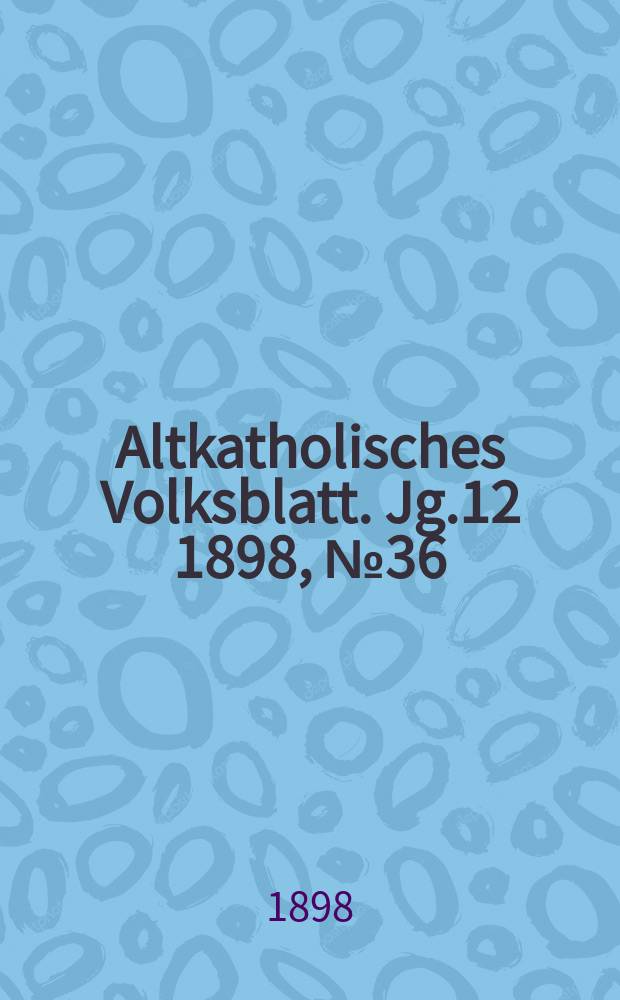 Altkatholisches Volksblatt. Jg.12 1898, № 36
