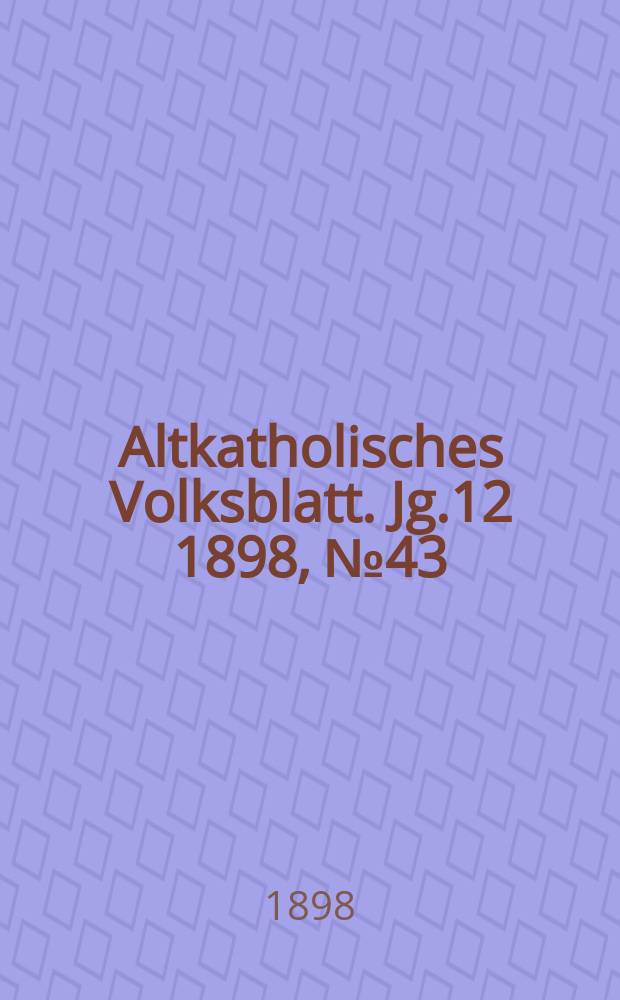 Altkatholisches Volksblatt. Jg.12 1898, № 43
