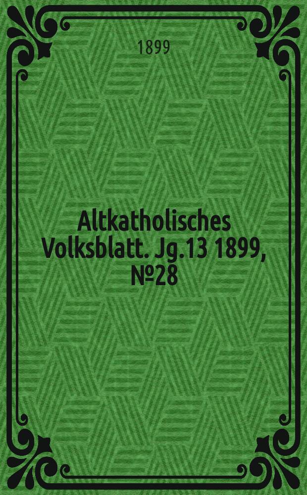Altkatholisches Volksblatt. Jg.13 1899, № 28