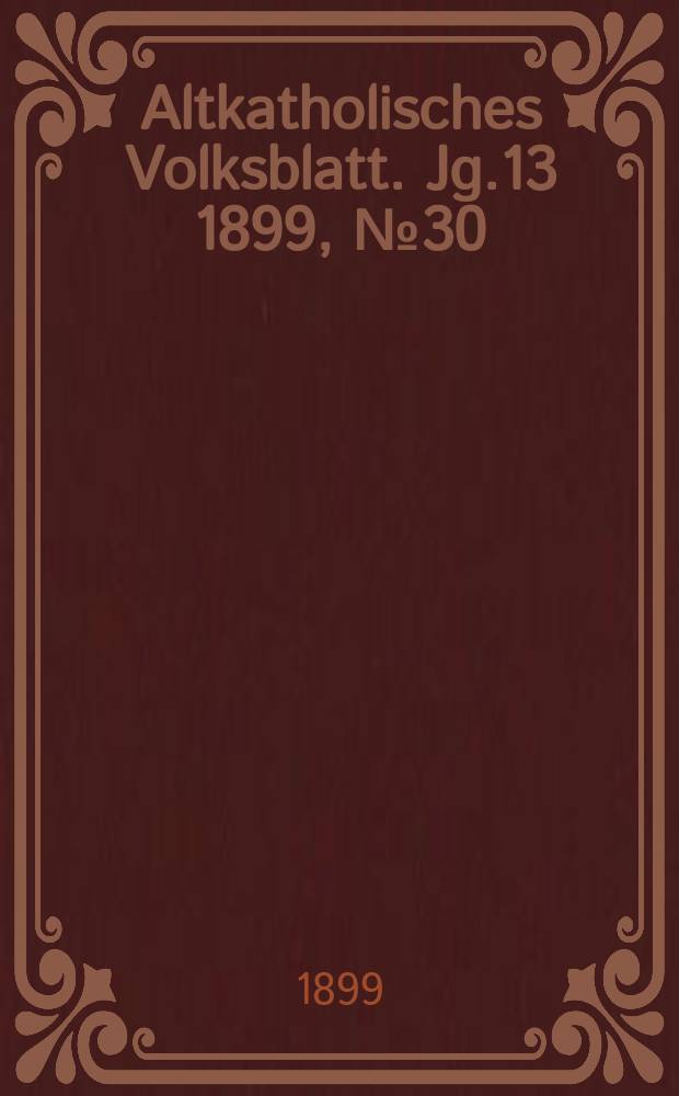 Altkatholisches Volksblatt. Jg.13 1899, № 30