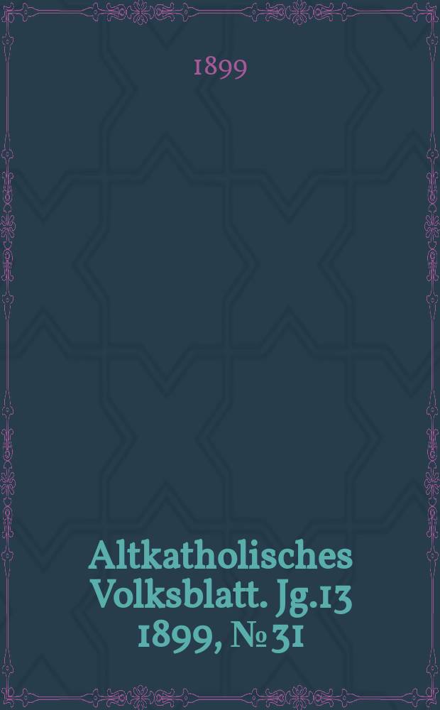 Altkatholisches Volksblatt. Jg.13 1899, № 31
