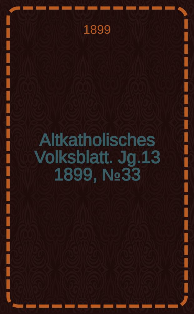 Altkatholisches Volksblatt. Jg.13 1899, № 33