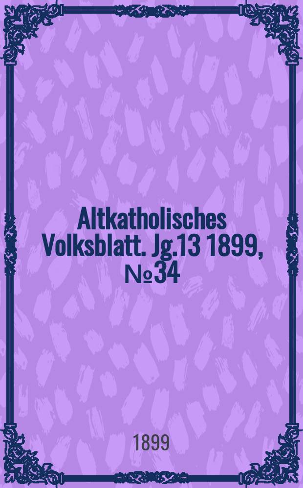 Altkatholisches Volksblatt. Jg.13 1899, № 34