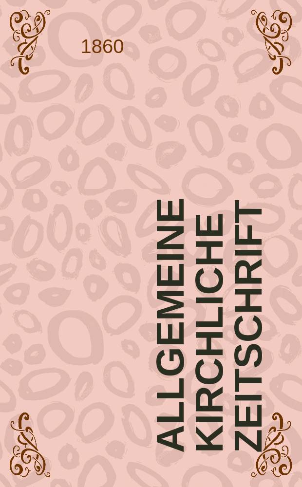 Allgemeine kirchliche Zeitschrift : ein Organ f&uuml;r die evangelische Geistlichkeit und Gemeinde. Jg. 1 1860, H. 7