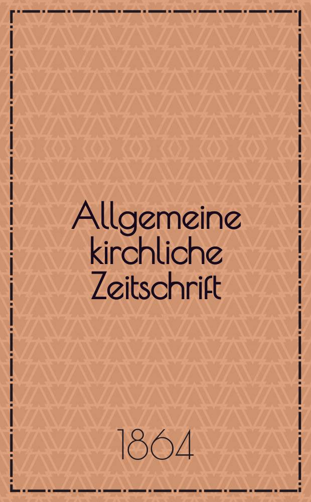 Allgemeine kirchliche Zeitschrift : ein Organ für die evangelische Geistlichkeit und Gemeinde. Jg. 5 1864, [H. 9]