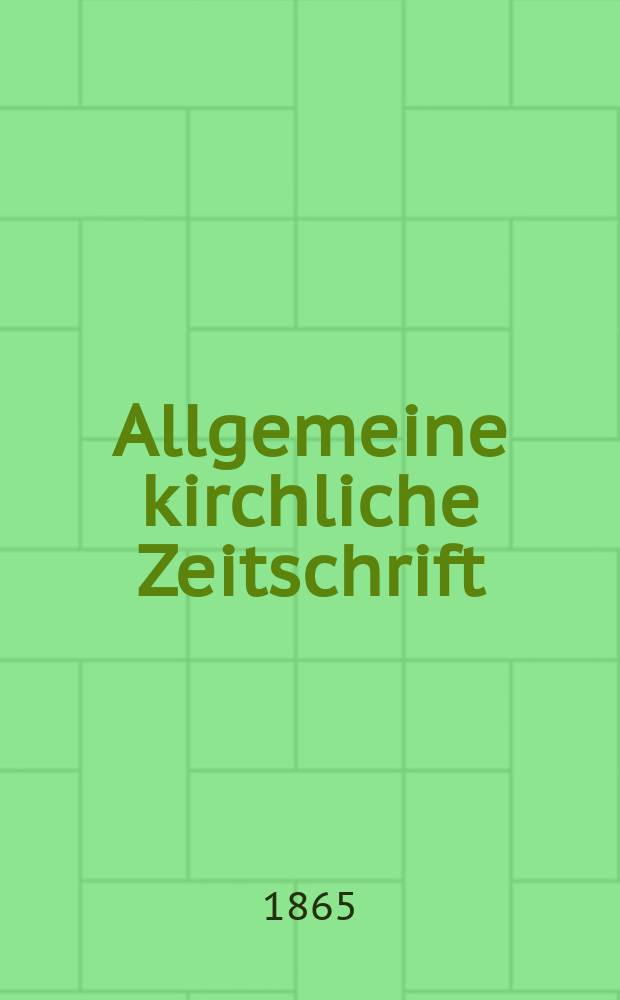 Allgemeine kirchliche Zeitschrift : ein Organ f&uuml;r die evangelische Geistlichkeit und Gemeinde. Jg. 6 1865, [H. 3]