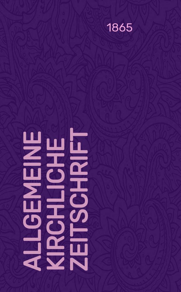 Allgemeine kirchliche Zeitschrift : ein Organ für die evangelische Geistlichkeit und Gemeinde. Jg. 6 1865, [H. 10]