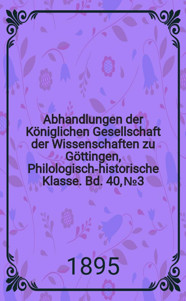 Abhandlungen der Königlichen Gesellschaft der Wissenschaften zu Göttingen, Philologisch-historische Klasse. Bd. 40, № 3 : 1894/1895. Das Doberaner Anthyrlied = 1894/1895 Доберанская "Песнь Антира"