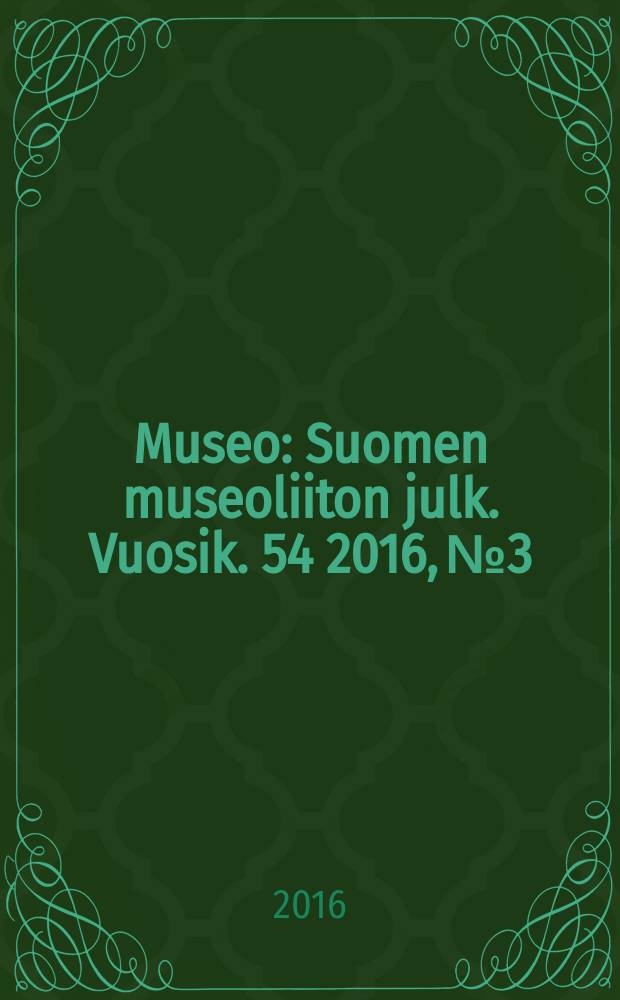 Museo : Suomen museoliiton julk. Vuosik. 54 2016, № 3