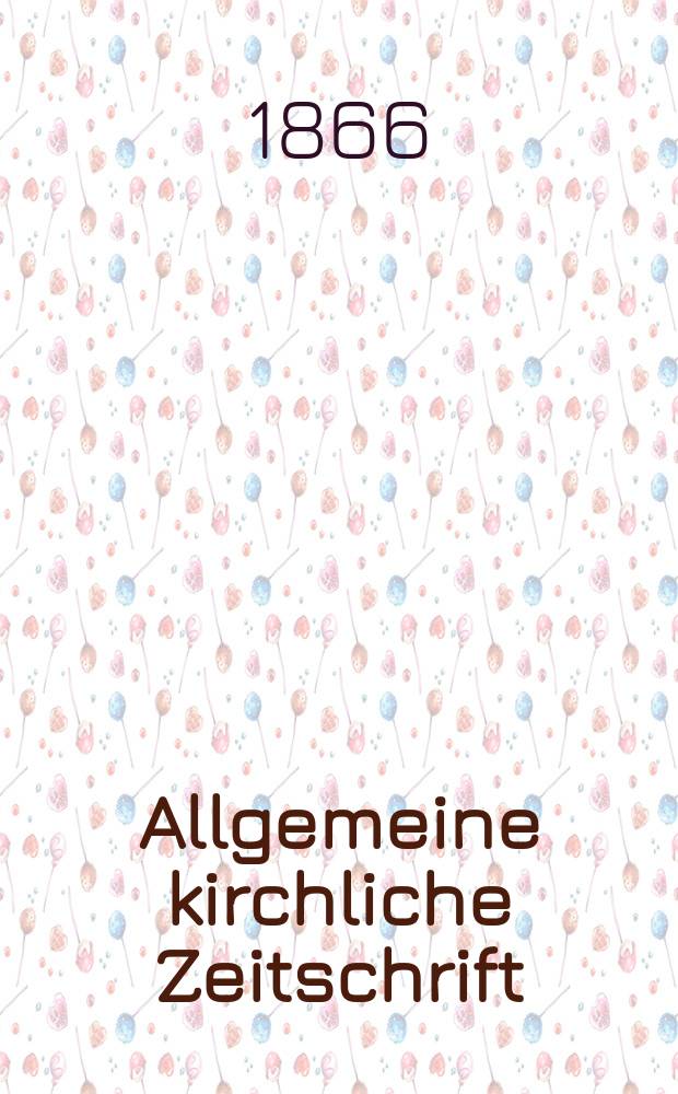 Allgemeine kirchliche Zeitschrift : ein Organ für die evangelische Geistlichkeit und Gemeinde. Jg. 7 1866, [H. 2]