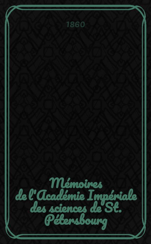 Mémoires de l'Académie Impériale des sciences de St. Pétersbourg : avec l'histoire de l'Academie. Sér. 7, t. 3, № 6 : Das Olonezer Bergrevier geologisch untersucht in den Jahren 1856, 1858 und 1859 = Геологическое изучение Олонецкой губернии в 1856, 1858 и 1859 годах