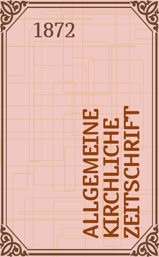 Allgemeine kirchliche Zeitschrift : ein Organ für die evangelische Geistlichkeit und Gemeinde. Jg. 13 1872, [H. 10]
