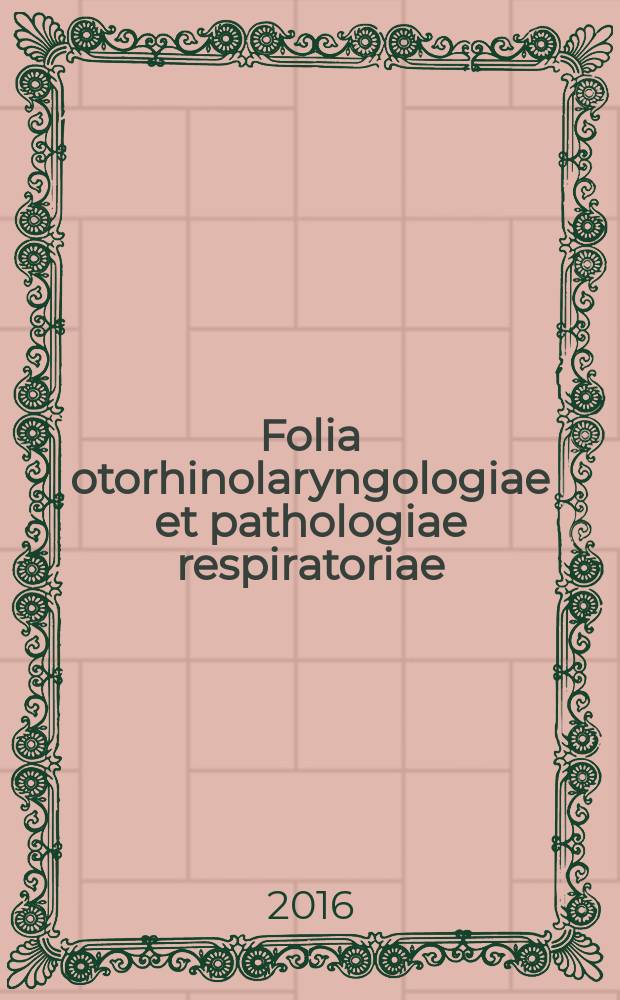 Folia otorhinolaryngologiae et pathologiae respiratoriae : official journal of the International academy of otorhinolaryngology - head and neck surgery. Vol. 22, № 3