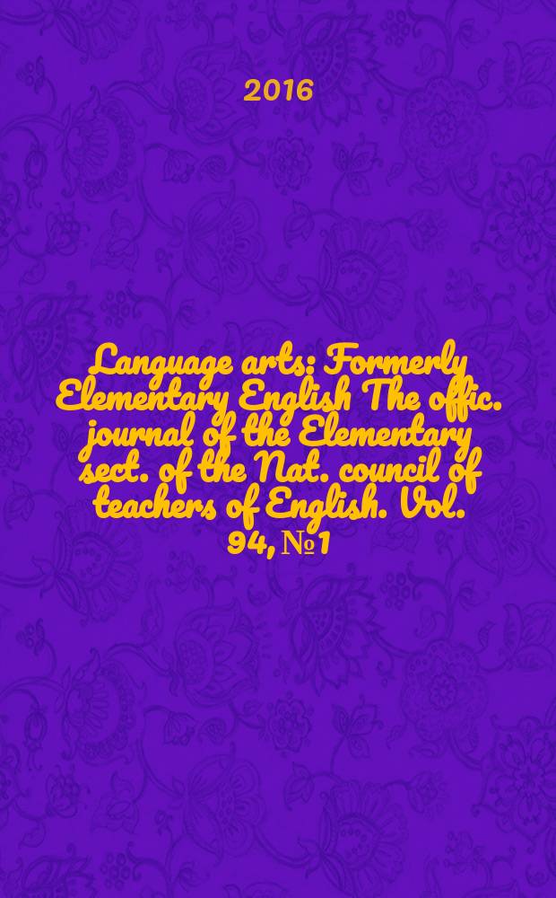 Language arts : Formerly Elementary English The offic. journal of the Elementary sect. of the Nat. council of teachers of English. Vol. 94, № 1