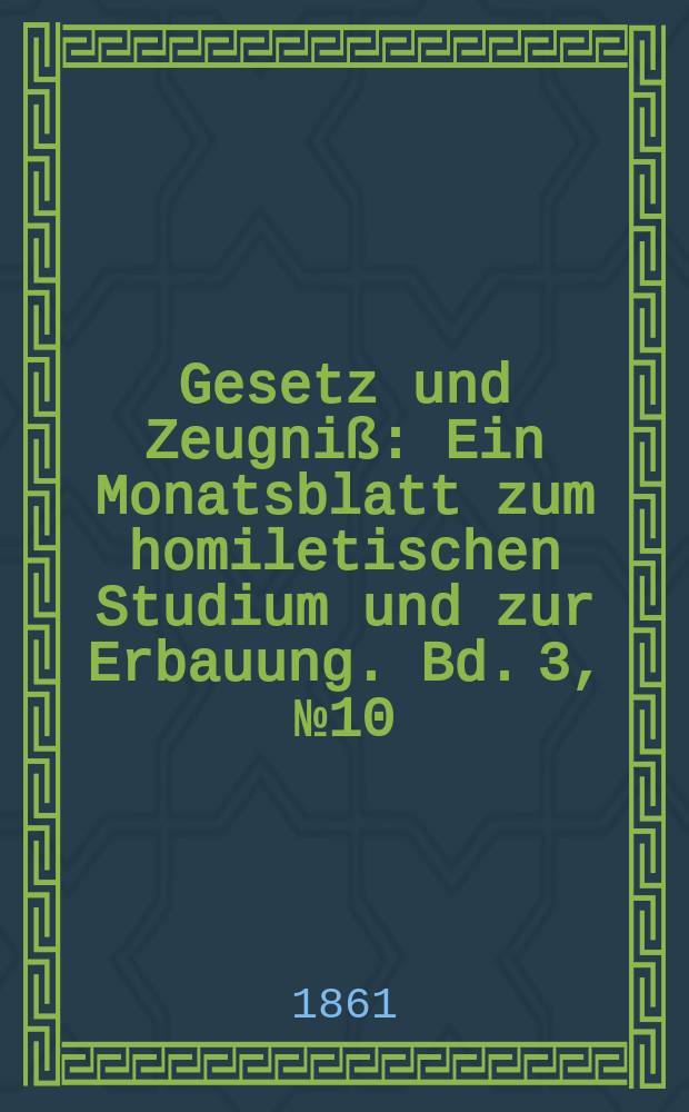 Gesetz und Zeugniß : Ein Monatsblatt zum homiletischen Studium und zur Erbauung. Bd. 3, № 10