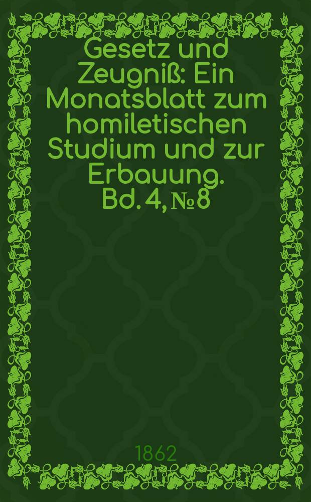 Gesetz und Zeugniß : Ein Monatsblatt zum homiletischen Studium und zur Erbauung. Bd. 4, № 8