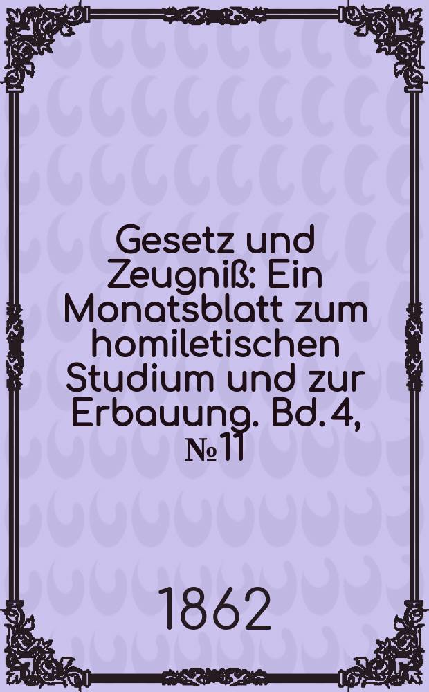Gesetz und Zeugniß : Ein Monatsblatt zum homiletischen Studium und zur Erbauung. Bd. 4, № 11