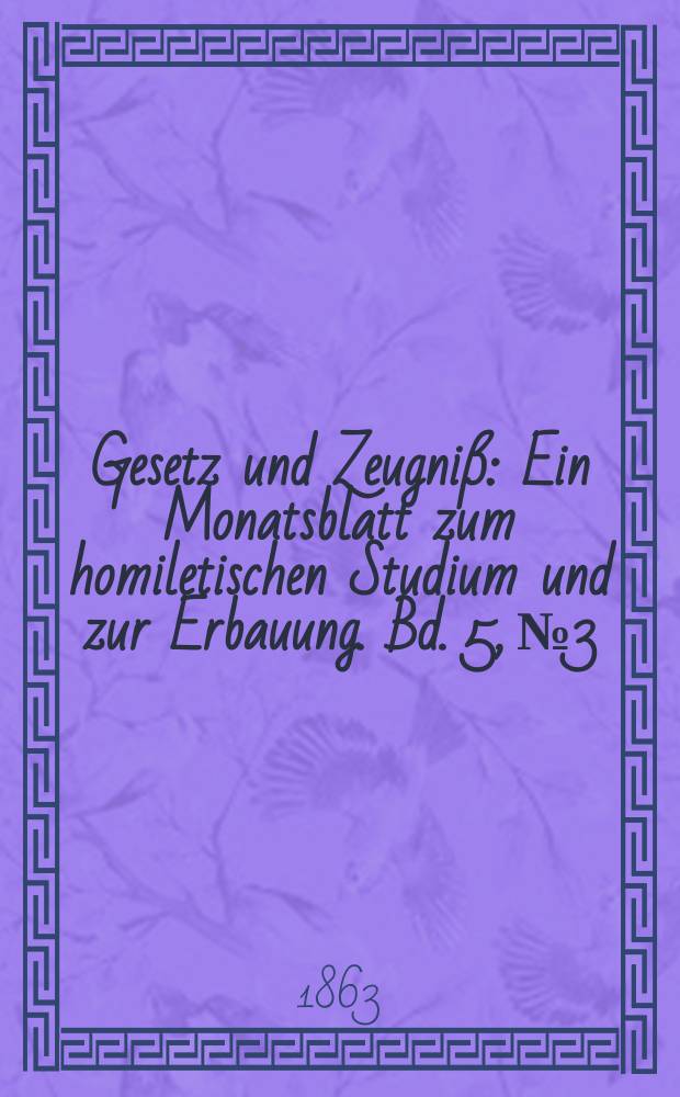 Gesetz und Zeugniß : Ein Monatsblatt zum homiletischen Studium und zur Erbauung. Bd. 5, № 3