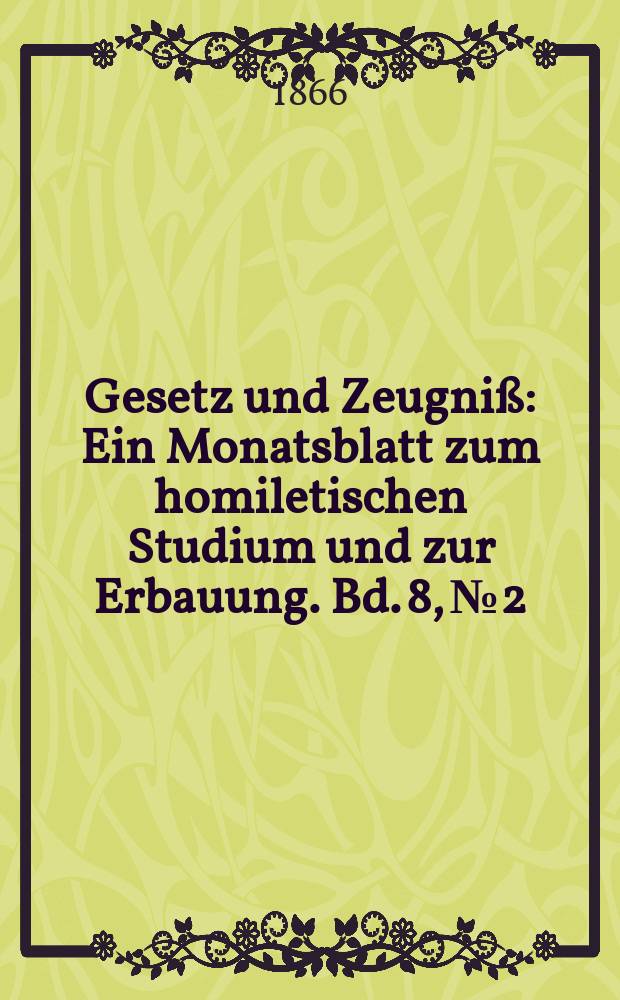 Gesetz und Zeugniß : Ein Monatsblatt zum homiletischen Studium und zur Erbauung. Bd. 8, № 2