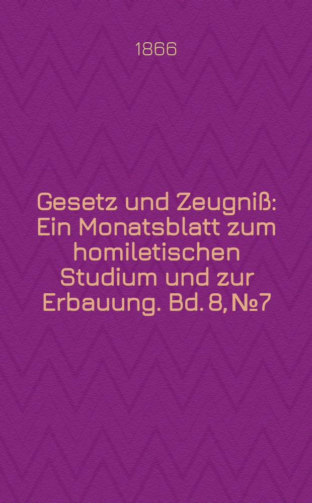 Gesetz und Zeugniß : Ein Monatsblatt zum homiletischen Studium und zur Erbauung. Bd. 8, № 7