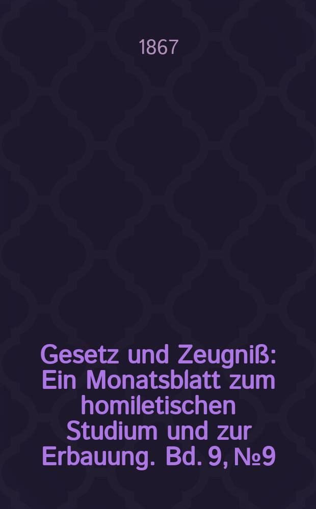 Gesetz und Zeugniß : Ein Monatsblatt zum homiletischen Studium und zur Erbauung. Bd. 9, № 9