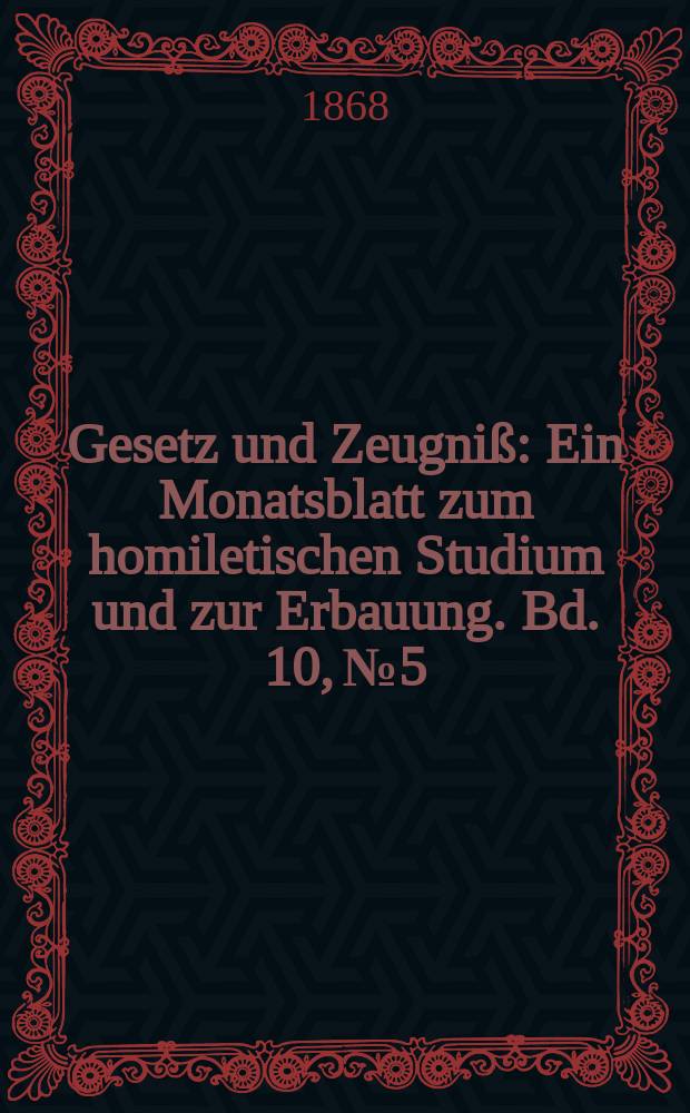 Gesetz und Zeugniß : Ein Monatsblatt zum homiletischen Studium und zur Erbauung. Bd. 10, № 5