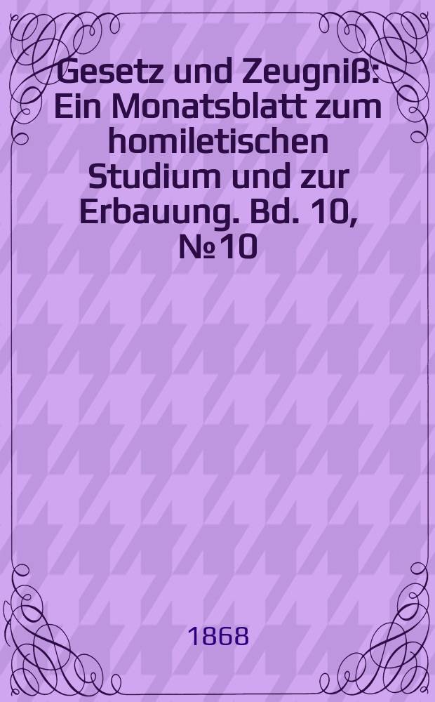 Gesetz und Zeugniß : Ein Monatsblatt zum homiletischen Studium und zur Erbauung. Bd. 10, № 10