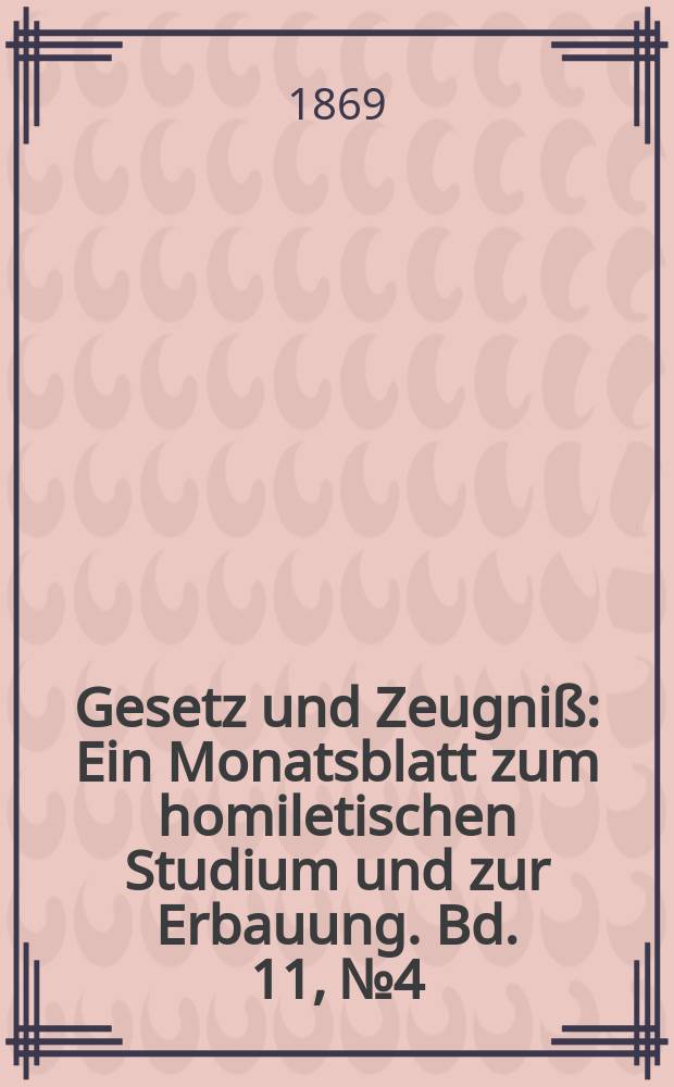 Gesetz und Zeugniß : Ein Monatsblatt zum homiletischen Studium und zur Erbauung. Bd. 11, № 4