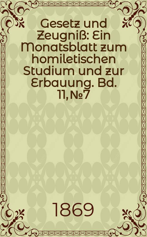 Gesetz und Zeugniß : Ein Monatsblatt zum homiletischen Studium und zur Erbauung. Bd. 11, № 7