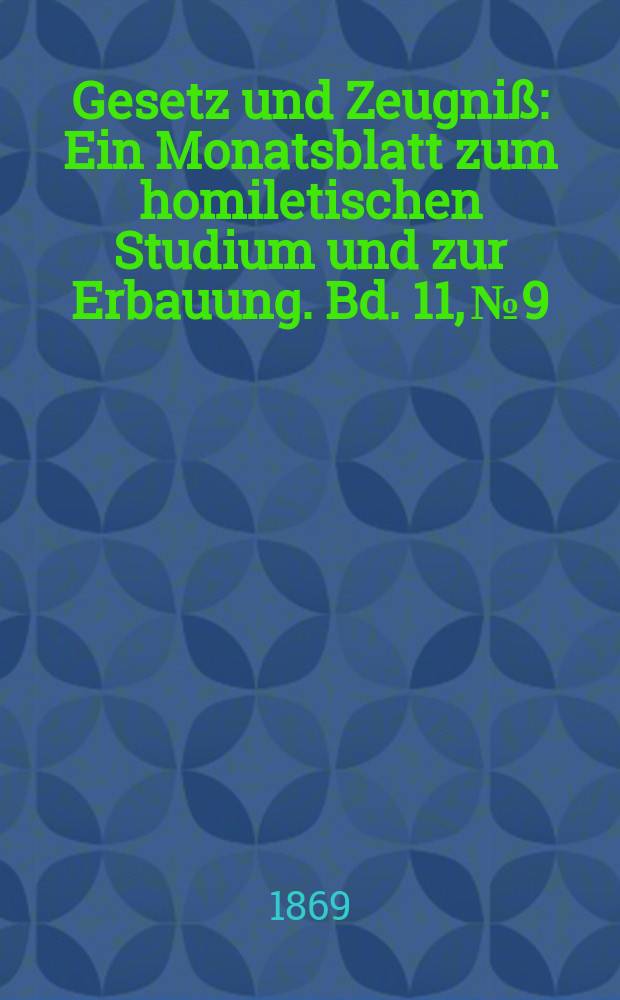 Gesetz und Zeugniß : Ein Monatsblatt zum homiletischen Studium und zur Erbauung. Bd. 11, № 9