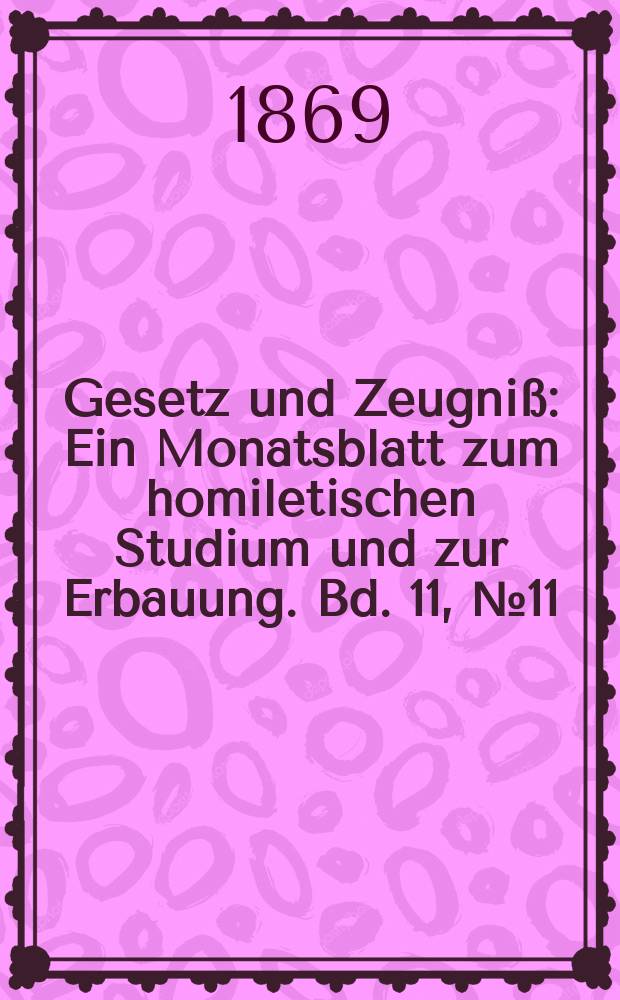 Gesetz und Zeugniß : Ein Monatsblatt zum homiletischen Studium und zur Erbauung. Bd. 11, № 11