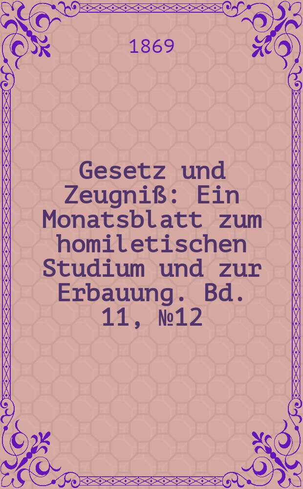 Gesetz und Zeugniß : Ein Monatsblatt zum homiletischen Studium und zur Erbauung. Bd. 11, № 12