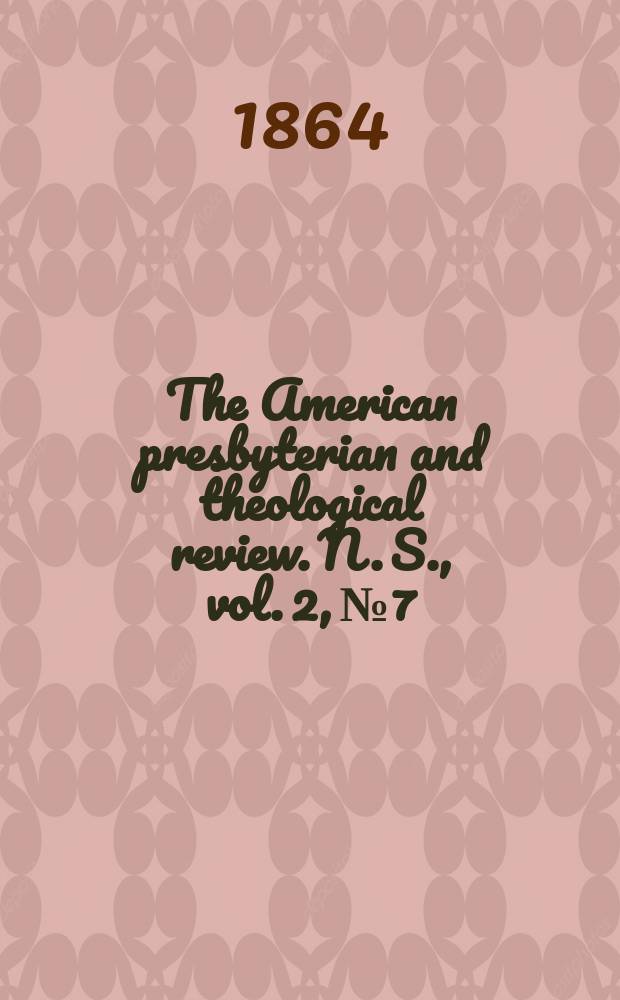 The American presbyterian and theological review. N. S., vol. 2, № 7