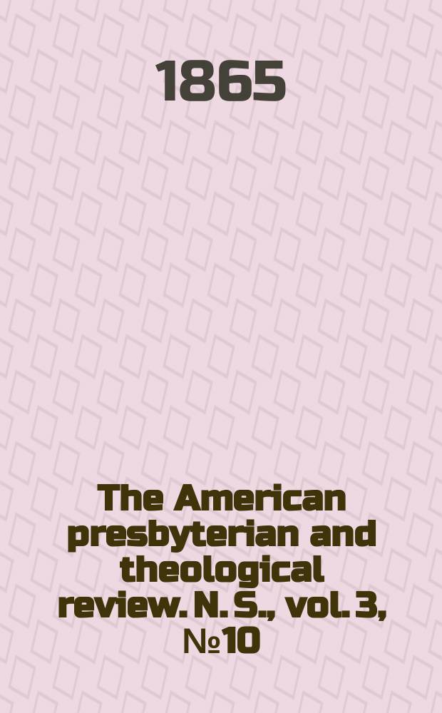 The American presbyterian and theological review. N. S., vol. 3, № 10
